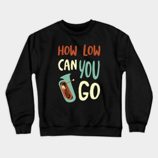 How Low Can You Go Crewneck Sweatshirt